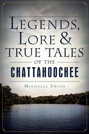 Lore & true tales of the chattahoochee legends cover image