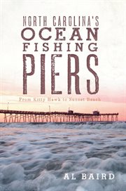 North Carolina's ocean fishing piers from Kitty Hawk to Sunset Beach cover image