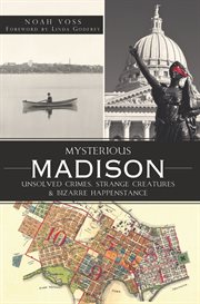Mysterious Madison unsolved crimes, strange creatures and bizarre happenstance cover image