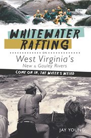 Whitewater rafting on West Virginia's New & Gauley rivers come on in, the water's weird cover image