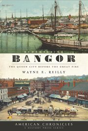 Remembering Bangor the Queen City before the great fire cover image