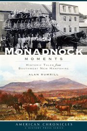 Monadnock moments historic tales from southwest New Hampshire cover image