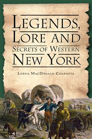 Lore and secrets of western new york legends cover image