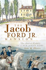 The Jacob Ford, Jr. Mansion the storied history of a New Jersey home cover image