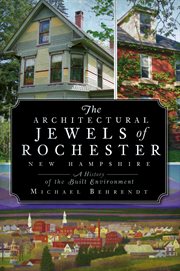 The architectural jewels of Rochester, New Hampshire a history of the built environment cover image