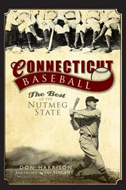 Connecticut baseball the best of the Nutmeg State cover image