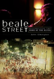 Beale Street resurrecting the home of the blues cover image