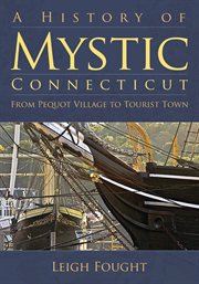 A history of Mystic, Connecticut from Pequot village to tourist town cover image