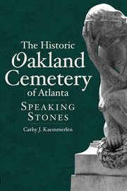 The historic Oakland Cemetery of Atlanta speaking stones cover image