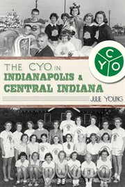 The CYO in Indianapolis and central Indiana cover image