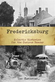 Fredericksburg, Virginia eclectic histories for the curious reader cover image