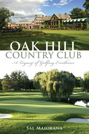 Oak Hill Country Club a legacy of golfing excellence cover image