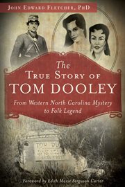 The true story of Tom Dooley from western North Carolina mystery to folk legend cover image