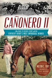 Cañonero II the rags to riches story of the Kentucky Derby's most improbable winner cover image