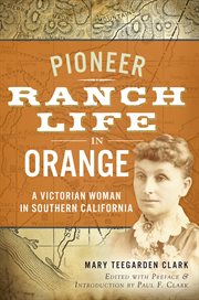 Pioneer ranch life in Orange a Victorian woman in Southern California cover image