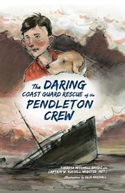 The daring Coast Guard rescue of the Pendleton crew cover image