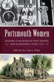 Portsmouth women madams & matriarchs who shaped New Hampshire's port city cover image