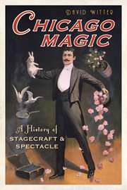 Chicago magic a history of stagecraft & spectacle cover image