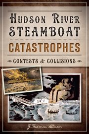 Hudson River steamboat catastrophes contests & collisions cover image