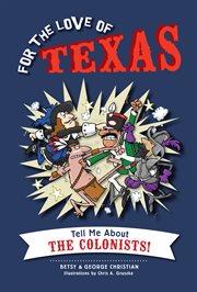 For the love of Texas. Tell me about the colonists! cover image