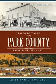 Historic tales from Park County parked in the past cover image