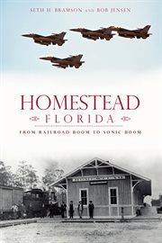 Homestead, Florida from railroad boom to sonic boom cover image