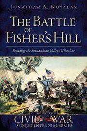 The battle of Fisher's Hill breaking the Shenandoah Valley's Gibraltar cover image
