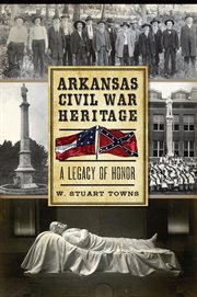 Arkansas Civil War heritage a legacy of honor cover image