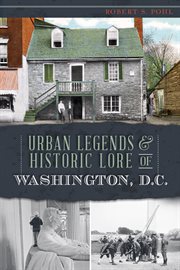 Urban legends and historic lore of Washington, D.C cover image