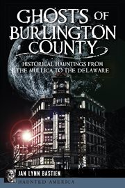 Ghosts of Burlington County historical hauntings from the Mullica to the Delaware cover image