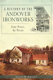 A history of the Andover Ironworks come penny, go pound cover image