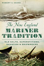 The New England mariner tradition old salts, superstitions, shanties & shipwrecks cover image