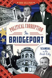 Political corruption in Bridgeport scandal in the park city cover image