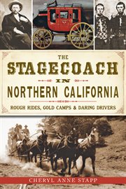 The stagecoach in Northern California rough rides, gold camps & daring drivers cover image