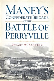 Maney's confederate brigade at the battle of perryville cover image