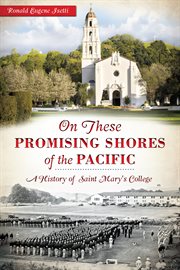 On these promising shores of the Pacific a history of Saint Mary's College cover image