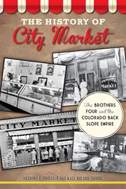 The history of city market the brothers four and the Colorado back slope empire cover image