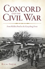 Concord and the Civil War : from Walden Pond to the Gettysburg Front cover image