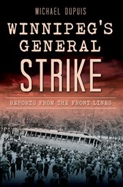 Winnipeg's general strike : reports from the front lines cover image