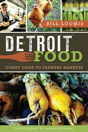 Detroit food : coney dogs to farmers markets cover image