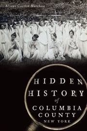 Hidden history of Columbia County, New York cover image