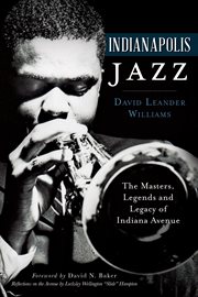 Indianapolis jazz the masters, legends and legacy of Indiana Avenue cover image