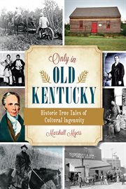Only in old Kentucky historic true tales of cultural ingenuity cover image