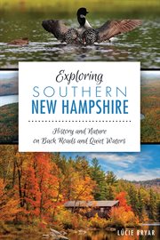 Exploring southern New Hampshire history and nature on back roads and quiet waters cover image