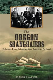 The Oregon shanghaiers Columbia River crimping from Astoria to Portland cover image