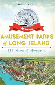 Historic amusement parks of Long Island 118 miles of memories cover image