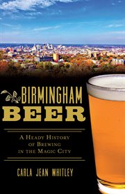 Birmingham beer a heady history of brewing in the magic city cover image