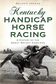 Kentucky handicap horse racing a history of the great weight carriers cover image