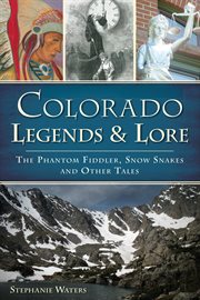Colorado legends and lore the phantom fiddler, snow snakes and other tales cover image