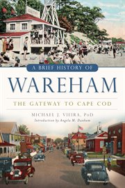 A brief history of Wareham the gateway to Cape Cod cover image
